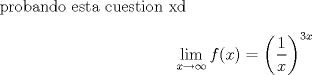 TEX: probando latexxxxxxxxxxxxx xd xd:<br />\[<br />\mathop {\lim }\limits_{x \to \infty } f(x) = \left( {\frac{1}<br />{x}} \right)^{3x} <br />\]<br />