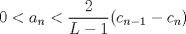 TEX: $0<a_n<\dfrac{2}{L-1}(c_{n-1}-c_n)$