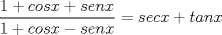 TEX: \[\frac{1+cosx+senx}{1+cosx-senx}=secx+tanx\]