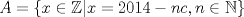 TEX: $A=\left\{x\in \mathbb{Z} | x=2014-nc, n\in \mathbb{N}\right\}$