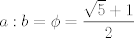 TEX: $a:b=\phi=\dfrac{\sqrt{5}+1}{2}$