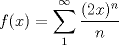 TEX: $\displaystyle f(x)=\sum^\infty_1 \frac{(2x)^n}{n}$