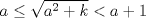 TEX: \[a\leq \sqrt{a^2+k}< a+1\]