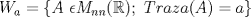 TEX: $W_a = \{ A \ \epsilon M_{nn}( \mathbb{R} ); \ Traza(A)=a \}$