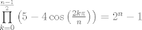 TEX: $\prod\limits_{k=0}^{\frac{n-1}{2}}{\left( 5-4\cos \left( \frac{2k\pi }{n} \right) \right)}={{2}^{n}}-1$