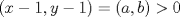 TEX: $$\left( x-1,y-1 \right)=\left( a,b \right)>0$$