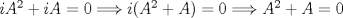 TEX: $iA^{2}+iA=0\Longrightarrow i(A^{2}+A)=0\Longrightarrow A^{2}+A=0$