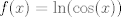 TEX: $f(x)=\ln(\cos(x))$