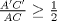 TEX: $\frac{A'C'}{AC}\geq\frac{1}{2}$