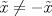 TEX: $\tilde{x}\neq - \tilde{x}$