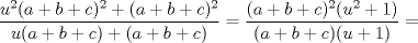 TEX: $\dfrac{u^2(a+b+c)^2+(a+b+c)^2}{u(a+b+c)+(a+b+c)}=\dfrac{(a+b+c)^2(u^2+1)}{(a+b+c)(u+1)}=$