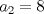 TEX: $a_2= 8$