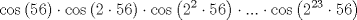 TEX: $$\cos \left( 56 \right)\cdot \cos \left( 2\cdot 56 \right)\cdot \cos \left( 2^{2}\cdot 56 \right)\cdot ...\cdot \cos \left( 2^{23}\cdot 56 \right)$$