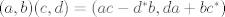 TEX: $(a,b)(c,d) = (ac - d^*b, da + bc^*)$