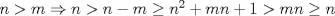 TEX: $n>m \Rightarrow n>n-m \geq n^2+mn+1>mn \geq n$