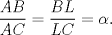 TEX: $\dfrac{AB}{AC}=\dfrac{BL}{LC}=\alpha.$