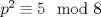 TEX: $p^2\equiv 5\mod 8$