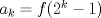 TEX: $a_k=f(2^k-1)$