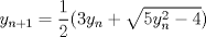 TEX: $\displaystyle y_{n+1}=\frac{1}{2}(3y_{n}+\sqrt{5y_{n}^{2}-4})$ 