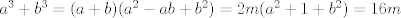 TEX: $a^3+b^3=(a+b)(a^2-ab+b^2)=2m(a^2+1+b^2)=16m$