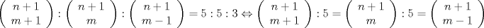 TEX: \[<br />\left( {\begin{array}{*{20}c}<br />   {n + 1}  \\<br />   {m + 1}  \\<br /><br /> \end{array} } \right):\left( {\begin{array}{*{20}c}<br />   {n + 1}  \\<br />   m  \\<br /><br /> \end{array} } \right):\left( {\begin{array}{*{20}c}<br />   {n + 1}  \\<br />   {m - 1}  \\<br /><br /> \end{array} } \right) = 5:5:3 \Leftrightarrow \left( {\begin{array}{*{20}c}<br />   {n + 1}  \\<br />   {m + 1}  \\<br /><br /> \end{array} } \right):5 = \left( {\begin{array}{*{20}c}<br />   {n + 1}  \\<br />   m  \\<br /><br /> \end{array} } \right):5 = \left( {\begin{array}{*{20}c}<br />   {n + 1}  \\<br />   {m - 1}  \\<br /><br /> \end{array} } \right):3<br />\]