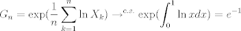 TEX: $$G_n=\exp(\frac{1}{n}\sum_{k=1}^n \ln X_k)\to^{c.s.} \exp(\int_0^1 \ln x dx)=e^{-1}$$