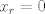 TEX: $x_r = 0$