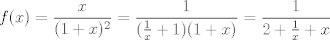 TEX: $f(x)= \displaystyle\frac{x}{(1+x)^2}=\frac{1}{(\frac{1}{x}+1)(1+x)} =\frac{1}{2+\frac{1}{x}+x}$