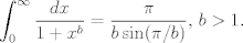 TEX: $\displaystyle \int_{0}^{\infty} \frac{dx}{1+x^{b}}=\frac{\pi}{b \sin(\pi/b)}$, $b>1$.