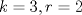 TEX: \( k=3, r=2 \)