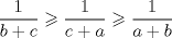 TEX: $$\frac{1}{{b + c}} \geqslant \frac{1}{{c + a}} \geqslant \frac{1}{{a + b}}$$