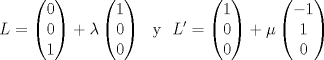 TEX: \[L=\begin{pmatrix}<br />0\\<br />0\\<br />1<br />\end{pmatrix}+\lambda\begin{pmatrix}<br />1\\<br />0\\<br />0<br />\end{pmatrix}\ \text{ y }\ L^\prime=\begin{pmatrix}<br />1\\<br />0\\<br />0<br />\end{pmatrix}+\mu\begin{pmatrix}<br />-1\\<br />1\\<br />0<br />\end{pmatrix}\]