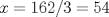 TEX: $x=162/3=54$