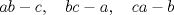 TEX: $ab-c,\quad bc-a,\quad ca-b$