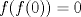 TEX: \( f(f(0))=0 \)