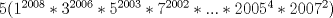 TEX: $5(1^{2008} * 3^{2006} * 5^{2003} * 7^{2002} *...* 2005^4 * 2007^2)$