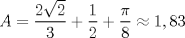 TEX: $$A=\frac{2\sqrt{2}}{3}+\frac{1}{2}+\frac{\pi }{8}\approx 1,83$$