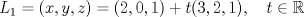 TEX: \[L_1 = (x,y,z) = (2,0,1)+t(3,2,1), \quad t\in\mathbb{R}\]