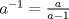 TEX: $a^{-1} = \frac{a}{a-1}$