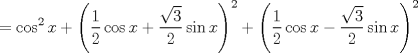 TEX: $$<br /> = \cos ^2 x + \left( {\frac{1}<br />{2}\cos x + \frac{{\sqrt 3 }}<br />{2}\sin x} \right)^2  + \left( {\frac{1}<br />{2}\cos x - \frac{{\sqrt 3 }}<br />{2}\sin x} \right)^2 <br />$$