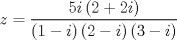 TEX: $$z = \frac{{5i\left( {2 + 2i} \right)}}{{\left( {1 - i} \right)\left( {2 - i} \right)\left( {3 - i} \right)}}$$