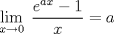 TEX: \[\lim_{x\rightarrow 0}\; \frac{e^{ax}-1}{x}=a\]