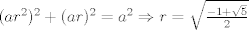 TEX: $(ar^2)^2+(ar)^2=a^2 \Rightarrow r=\sqrt{\frac{-1+\sqrt{5}}{2}}$