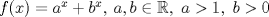 TEX: $f(x)=a^x+b^x,\: a,b\in\mathbb{R},\ a>1,\ b>0$