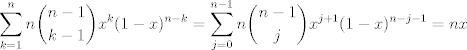 TEX: $$\sum_{ k = 1} ^ n n\binom{n - 1}{k - 1} x^k (1 - x)^{n - k}  = \sum_{ j =0} ^{ n - 1} n\binom{n - 1}{j} x^{j + 1} (1 - x)^{n - j - 1} = n x$$ 