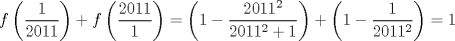 TEX: $$f\left(\dfrac{1}{2011}\right)+f\left(\dfrac{2011}{1}\right)=\left(1-\dfrac{2011^2}{2011^2+1}\right)+\left(1-\dfrac{1}{2011^2}\right)=1$$