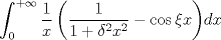 TEX: $$<br />\int_0^{ + \infty } {\frac{1}<br />{x}\left( {\frac{1}<br />{{1 + \delta ^2 x^2 }} - \cos \xi x} \right)} dx<br />$$