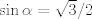 TEX: $\sin \alpha=\sqrt{3}/{2}$