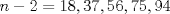 TEX: $n-2 = 18,37,56,75,94$