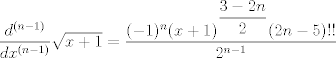 TEX: $\dfrac{d^{(n-1)}}{dx^{(n-1)}}\sqrt{x+1}=\dfrac{(-1)^n(x+1)^{\dfrac{3-2n}{2}}(2n-5)!!}{2^{n-1}}$